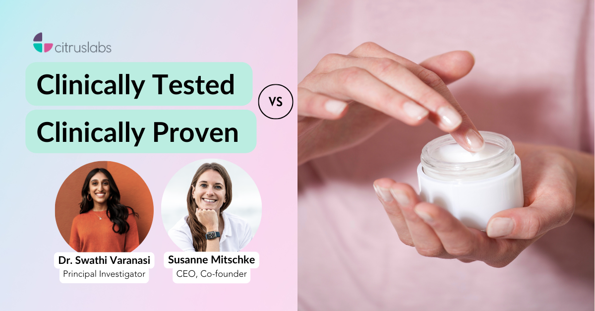 Clinically Tested vs. Clinically Proven with Dr. Swathi Varanasi, Prinicpal Investigator and Susanne Mitschke, CEO and Co-founder of Citruslabs